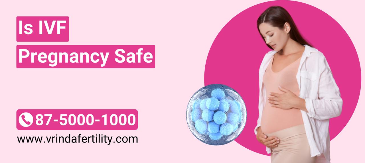 Read more about the article Is IVF Pregnancy Safe ?