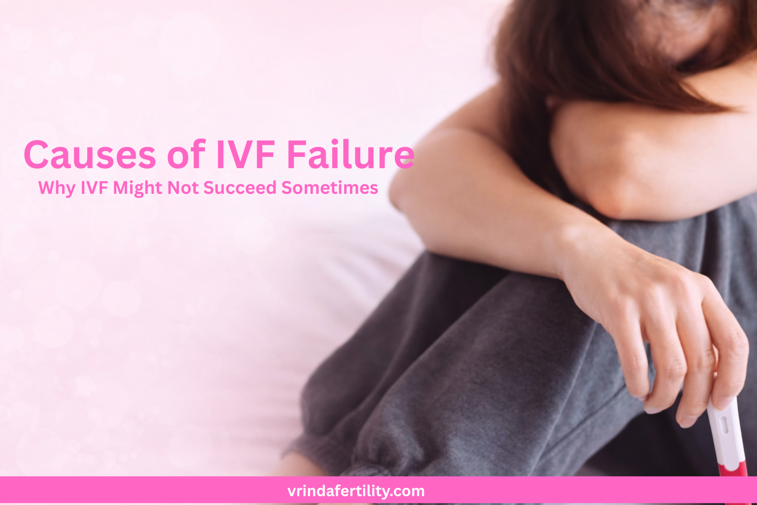 Read more about the article Causes of IVF Failure: Why IVF Might Not Succeed Sometimes