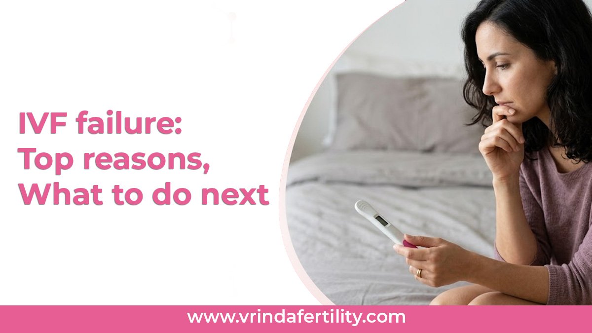 Read more about the article IVF Failure: Top Reasons and What to Do Next