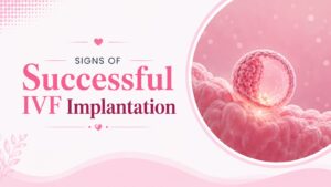 Signs of Successful IVF Implantation
