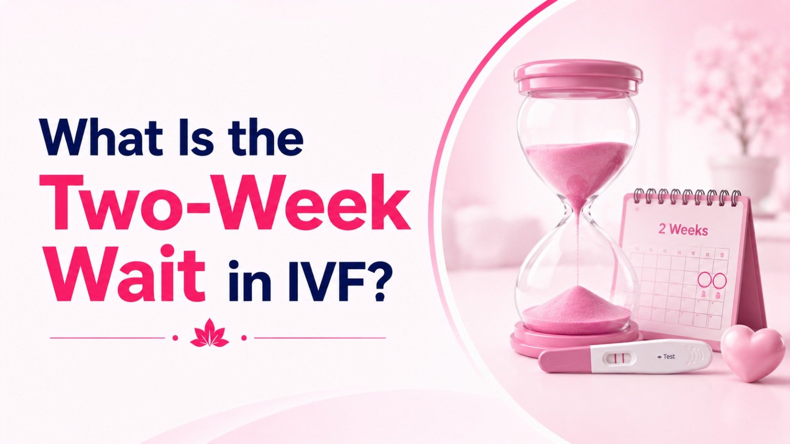 Read more about the article What Is the Two-Week Wait in IVF?